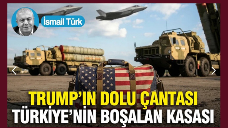 İsmail Türk Yazdı; Trump’ın Dolu Çantası, Türkiye’nin Boşalan Kasası