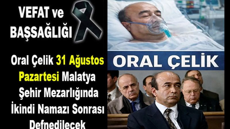 Malatya'lı Oral Çelik 67 Yaşında Hayatını Kaybetti