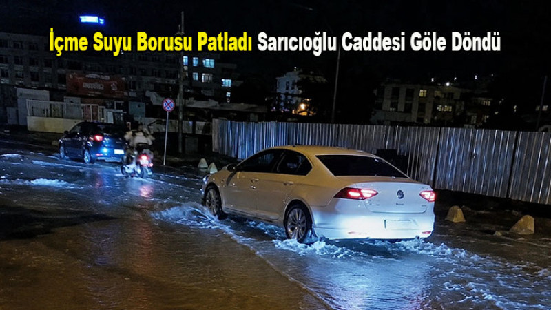 İçme Suyu Borusu Patladı Sarıcıoğlu Caddesi Göle Döndü