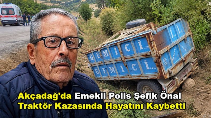 Akçadağ'da Emekli Polis Traktör Kazasında Hayatını Kaybetti