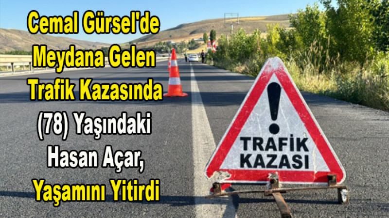 Cemal Gürsel'de Trafik Kazasında (78) Yaşlı Adam Yaşamını Yitirdi 