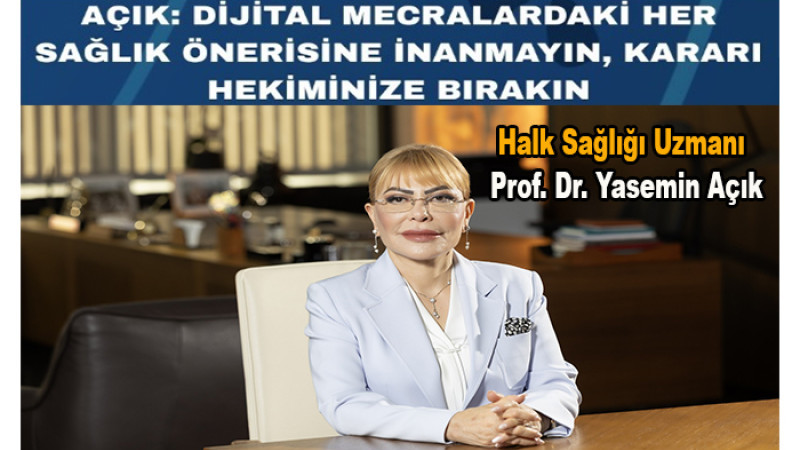 Prof. Dr. Açık: “Dijital Mecralardaki Her Sağlık Önerisine İnanmayın