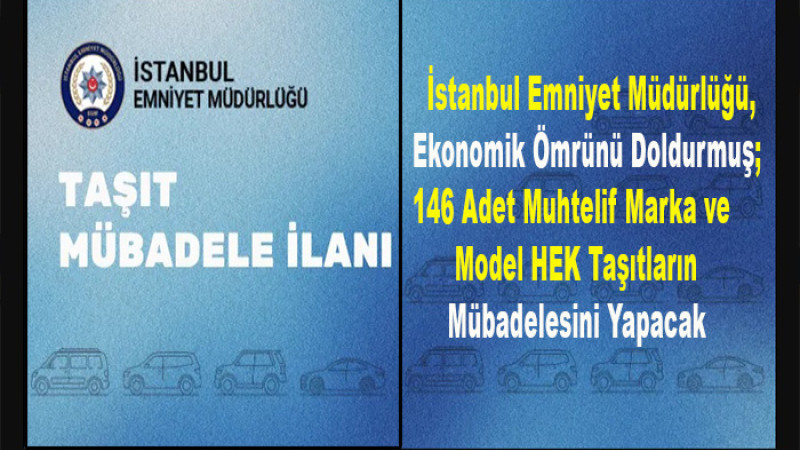 İstanbul Emniyet Müdürlüğü'nden 146 Adet Taşıt Mübadele İlanı