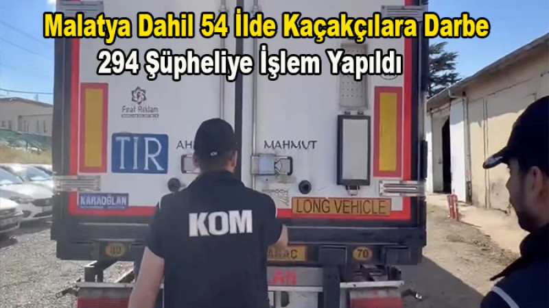 Malatya Dahil 54 İlde Kaçakçılara Darbe: 294 Şüpheliye İşlem