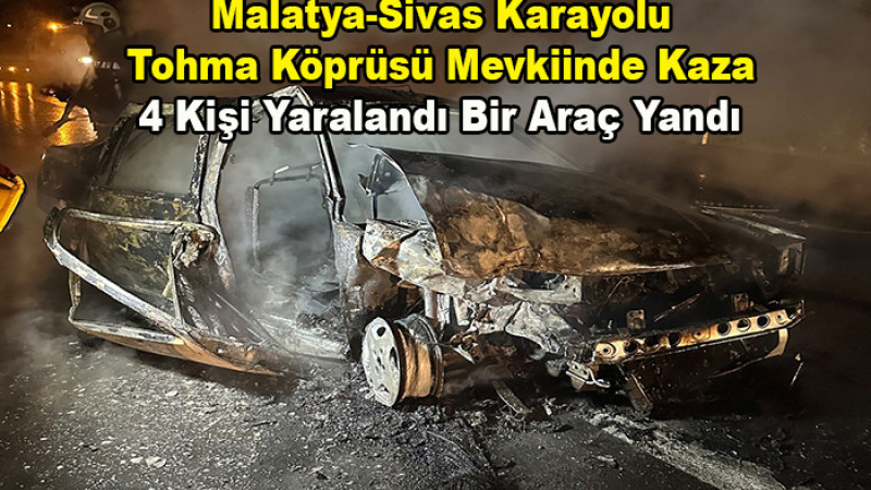 Tohma Köprüsü’nde Kazada: 4 Kişi Yaralandı, Bir Araç Yandı
