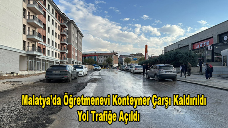 Malatya’da Konteyner Çarşı Kaldırıldı, Yol Trafiğe Açıldı