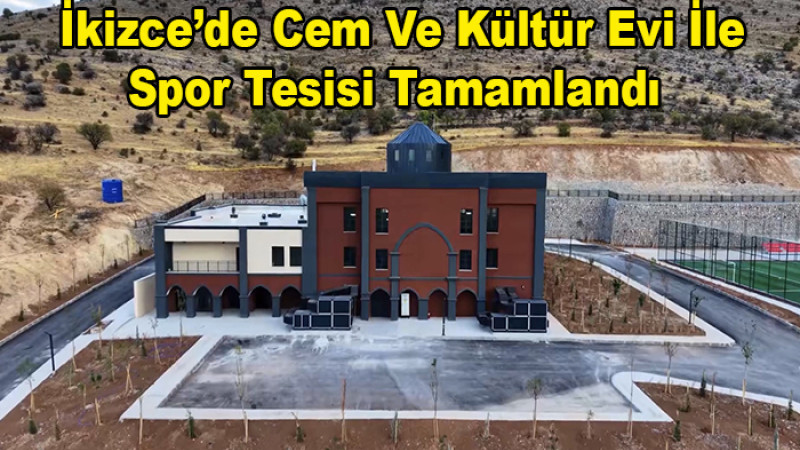 İkizce’de Cem Ve Kültür Evi İle Spor Tesisi Tamamlandı